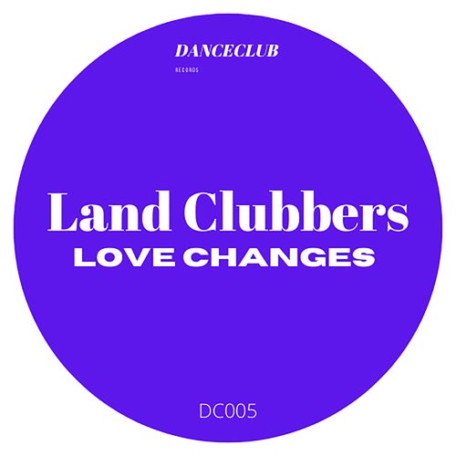 Land Clubbers - Love Changes [DC005]